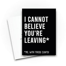 Load image into Gallery viewer, Funny New Job Cards | I Cannot Believe You're Leaving Card | For Her Him Colleague Work Office Joke Sweary Banter Moving Novelty | CBH592
