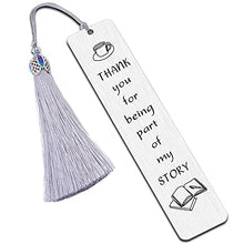 Load image into Gallery viewer, FINGERINSPIRE Teacher Appreciation Gifts Metal Bookmark Graduation Teachers Day Christmas Birthday Gifts for Teacher Tutor Professor Special Education Teachers - Thank You For Being Part Of My Story
