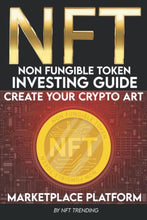 Load image into Gallery viewer, NFT (Non-Fungible Token) Investing Guide Create Your Crypto Art Marketplace Platform: Learn to, Buy, Trade, Hold, The Most Valuable Digital NFT Art Collections or Create Your Own Digital Assets
