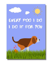 Load image into Gallery viewer, Every Poo I Do, I Do it For You - Funny Cute Birthday, Mother's Day Card From Pet Dog To Dad, Mum, Mummy, Owner
