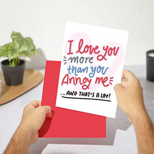 Load image into Gallery viewer, Huxters Funny Birthday Card for Him - 'I Love you more than you annoy me' - Anniversary Card for Husband - Valentines day Card - Wife Birthday cards for her - Boyfriend love card girlfriend - A5
