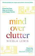 Load image into Gallery viewer, MIND OVER CLUTTER: Cleaning Your Way to a Calm and Happy Home
