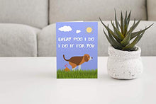 Load image into Gallery viewer, Every Poo I Do, I Do it For You - Funny Cute Birthday, Mother's Day Card From Pet Dog To Dad, Mum, Mummy, Owner
