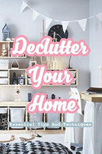 Load image into Gallery viewer, Declutter Your Home: Essential Tips And Techniques: The Ridiculously Thorough Guide to Decluttering Your Home
