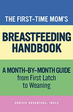 Load image into Gallery viewer, The First-Time Mom's Breastfeeding Handbook: A Step-By-Step Guide from First Latch to Weaning
