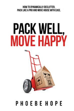 Load image into Gallery viewer, Pack Well, Move Happy: How to dynamically declutter, pack like a pro and move house with ease
