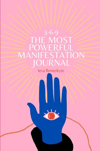 The Most Powerful Manifestation Journal: 21 Days To Manifest What You Want Using The 3-6-9 Technique