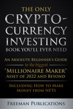 Load image into Gallery viewer, The Only Cryptocurrency Investing Book You'll Ever Need: An Absolute Beginner's Guide to the Biggest "Millionaire Maker" Asset of 2022 and Beyond - Including How to Make Money from NFTs
