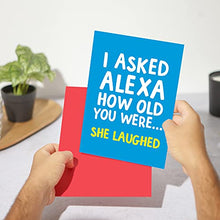 Load image into Gallery viewer, Funny Alexa Birthday Card for her - Alexa How Old am I? She just Laughed - Joke Birthday Card for him - Perfect Friend Birthday Cards - Lockdown Birthday Card - A5 Size (21 cm by 14.8 cm)
