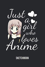 Load image into Gallery viewer, Just A Girl Who Loves Anime Sketchbook: 6x9 120 Blank Pages Anime Sketchbook for Drawing Sketching and Notes | Anime Lover Gift Idea
