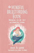 Load image into Gallery viewer, The Mindful Breastfeeding Book: Preparing you for calm and connected feeding
