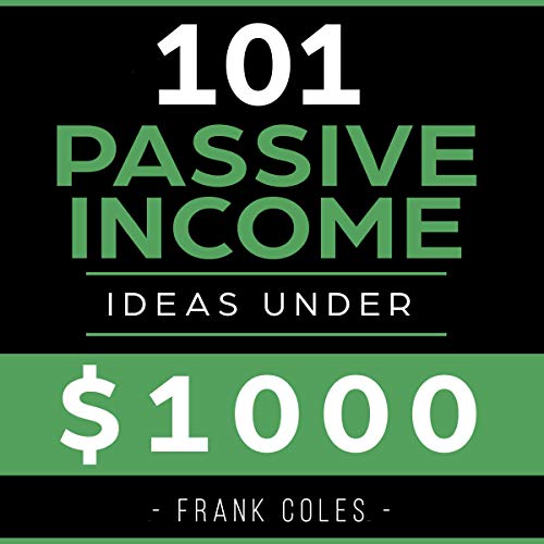Passive Income Ideas: 101 Passive Income Ideas Under $1,000