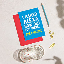 Load image into Gallery viewer, Funny Alexa Birthday Card for her - Alexa How Old am I? She just Laughed - Joke Birthday Card for him - Perfect Friend Birthday Cards - Lockdown Birthday Card - A5 Size (21 cm by 14.8 cm)
