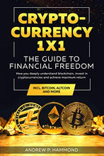 Load image into Gallery viewer, Cryptocurrency 1x1 - The Guide to Financial Freedom: How you deeply understand blockchain, invest in cryptocurrencies and achieve maximum return incl. Bitcoin, Altcoin and More
