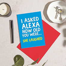 Load image into Gallery viewer, Funny Alexa Birthday Card for her - Alexa How Old am I? She just Laughed - Joke Birthday Card for him - Perfect Friend Birthday Cards - Lockdown Birthday Card - A5 Size (21 cm by 14.8 cm)

