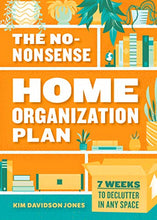 Load image into Gallery viewer, The No-Nonsense Home Organization Plan: 7 Weeks to Declutter in Any Space
