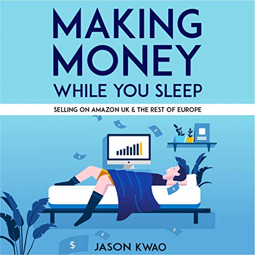 Making Money While You Sleep: Selling on Amazon UK & the Rest of Europe