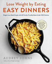 Load image into Gallery viewer, Lose Weight by Eating: Easy Dinners: Weight Loss Made Simple with 60 Family-Friendly Meals Under 500 Calories
