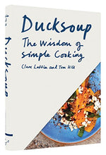 Load image into Gallery viewer, Ducksoup: The Wisdom of Simple Cooking (Simple Dinners, Easy Recipes, Cookbooks for Beginners)
