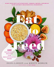 Load image into Gallery viewer, Eat to Feed: 80 Nourishing Recipes for Breastfeeding Moms
