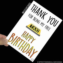 Load image into Gallery viewer, Funny Birthday Cards Happy Birthday Cards Birthday Greeting Cards Dad Card Mum Card Thank You Free Taxi Banter Humour Cards Novelty PC544
