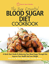 Load image into Gallery viewer, The New Essential Blood Sugar Diet Cookbook: A Quick Start Guide To Balancing Your Blood Sugar Through Diet. Improve Your Health And Lose Weight PLUS Over 80 New Blood Sugar Friendly Recipes

