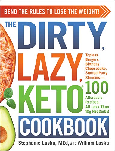 The DIRTY, LAZY, KETO Cookbook: Bend the Rules to Lose the Weight!