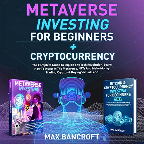 Metaverse Investing for Beginners + Cryptocurrency: The Complete Guide to Exploit the Tech Revolution. Learn How to Invest in the Metaverse, NFTs and Make Money Trading Cryptos & Buying Virtual Land