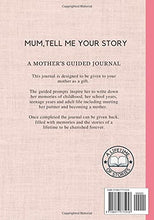 Load image into Gallery viewer, Mum, Tell Me Your Story. A Mother&#39;s Guided Journal: A family history keepsake memory book to record the stories of a lifetime and memories to cherish forever.
