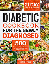Load image into Gallery viewer, Diabetic Cookbook for the Newly Diagnosed: 500 Simple and Easy Recipes for Balanced Meals and Healthy Living (21 Day Meal Plan Included)
