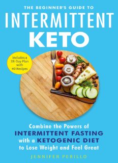 The Beginner’s Guide to Intermittent Keto: Combine the Powers of Intermittent Fasting with a Ketogenic Diet to Lose Weight and Feel Great (PDF book)